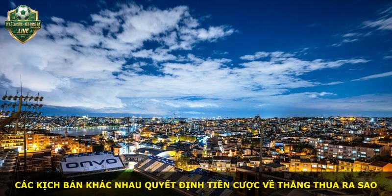 Các kịch bản khác nhau quyết định tiền cược về thắng thua ra sao