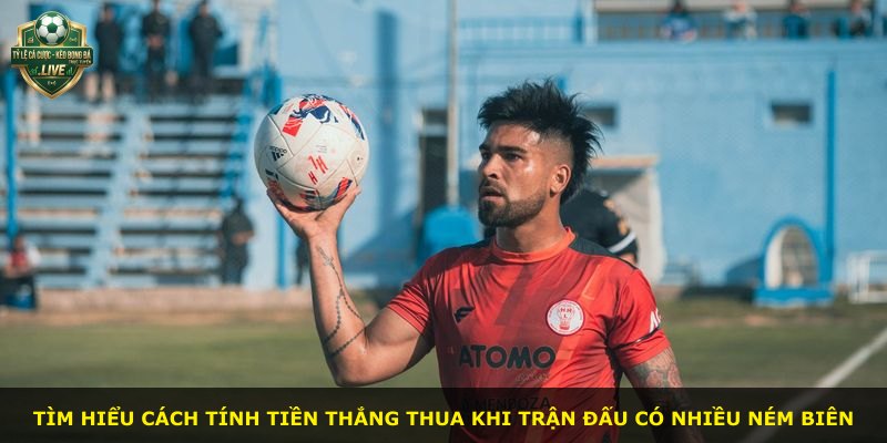 Tìm hiểu cách tính tiền thắng thua khi trận đấu có nhiều ném biên