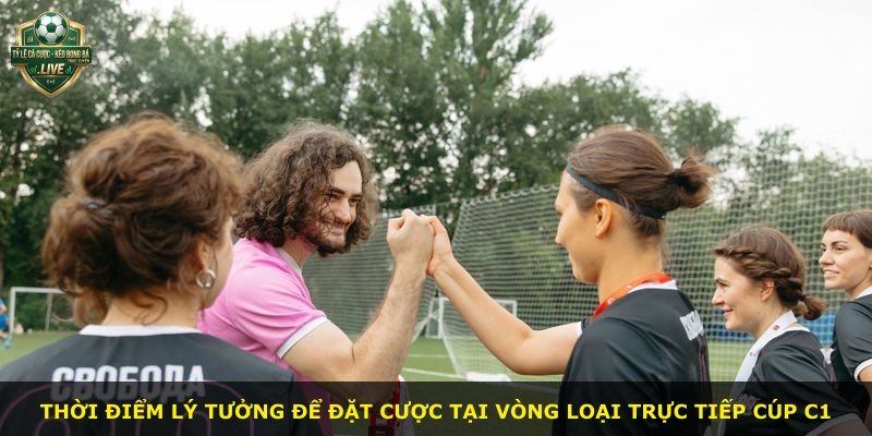Thời điểm lý tưởng để đặt cược tại vòng loại trực tiếp Cúp C1